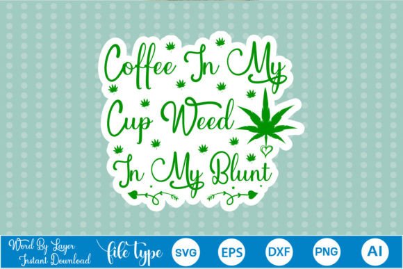 Coffee in My Cup Weed in My Blunt Sticke